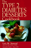 The Type 2 Diabetes Desserts Cookbook - Soneral, Lois M, and Chavez, Charles L (Foreword by)