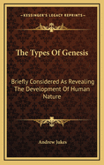 The Types of Genesis Briefly Considered: As Revealing the Development of Human Nature