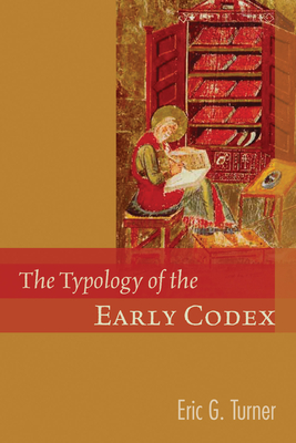 The Typology of the Early Codex - Turner, Eric G