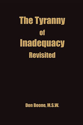 The Tyranny of Inadequacy Revised - Boone, Don, and Roberts, Pat (Editor), and Roberts, Ralph (Designer)