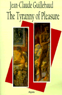 The Tyranny of Pleasure - Guillebaud, Jean Claude, and Torjoc, Keith (Translated by)