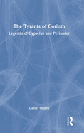The Tyrants of Corinth: Legends of Cypselus and Periander