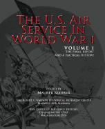 The U.S. Air Service in World War I - Volume 1 The Final Report and a Tactical History