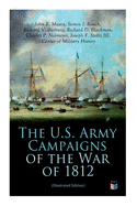 The U.S. Army Campaigns of the War of 1812 (Illustrated Edition)