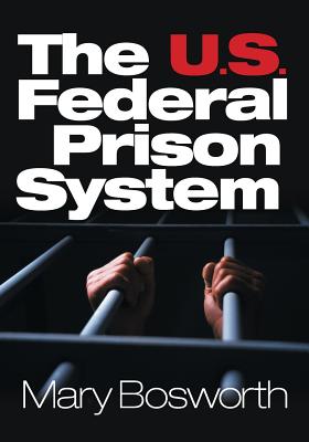 The U.S. Federal Prison System - Bosworth, Mary F