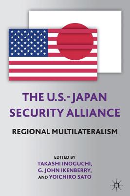 The U.S.-Japan Security Alliance: Regional Multilateralism - Inoguchi, T (Editor), and Loparo, Kenneth A (Editor)