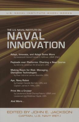 The U.S. Naval Institute on Naval Innovation - Jackson, John E. (Editor)