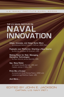 The U.S. Naval Institute on Naval Innovation - Jackson, John E. (Editor)