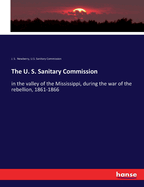 The U. S. Sanitary Commission: in the valley of the Mississippi, during the war of the rebellion, 1861-1866