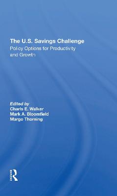 The U.S. Savings Challenge: Policy Options for Productivity and Growth - Walker, Charls E, and Bloomfield, Mark A, and Thorning, Margo