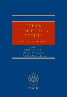 The UK Competition Regime: A Twenty-Year Retrospective - Rodger, Barry (Editor), and Whelan, Peter (Editor), and MacCulloch, Angus (Editor)