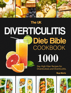 The UK Diverticulitis Diet Bible Cookbook: 1000-Day High Fiber Recipes for Diverticulosis and Diverticulitis.