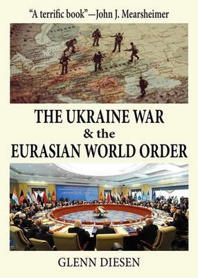 The Ukraine War & the Eurasian World Order - Diesen, Glenn