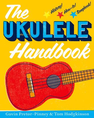 The Ukulele Handbook - Pretor-Pinney, Gavin, and Hodgkinson, Tom