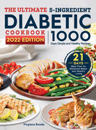 The Ultimate 5-Ingredient Diabetic Cookbook: 1000-Day Simple and Healthy Recipes with 21 Days Meal Plan for Balanced Meals and Healthy Living