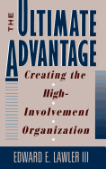 The Ultimate Advantage: Creating the High-Involvement Organization