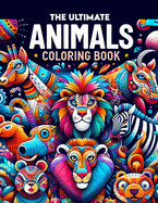 The Ultimate Animals coloring book: Color Your Way Across the Animal Kingdom