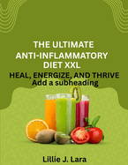 The Ultimate Anti-Inflammatory Diet XXL: Heal, Energize, And Thrive
