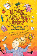 The Ultimate Babysitter's Handbook: The Ultimate Babysitter's Handbook: So You Wanna Make Tons of Money