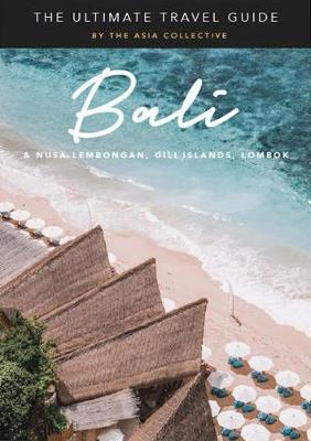 The Ultimate Bali Travel Guide: Bali & Nusa Lembongan, Gili Islands, Lombok - The Asia Collective