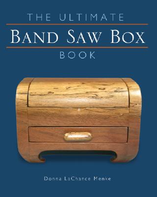 The Ultimate Band Saw Box Book - Menke, Donna LaChance