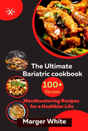 The Ultimate Bariatric cookbook: 100+mouthwatering Recipes for a Healthier Life