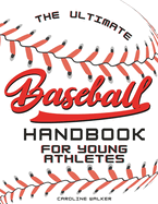 The Ultimate Baseball Handbook for Young Athletes: Play Ball! Join the Team for a Thrilling Journey of Friendship, Teamwork, and the Love of Baseball. Perfect for Young Sports Fans! Includes Baseball History, Facts, Journaling Pages, Quizes, & More!