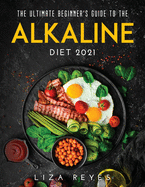 The Ultimate Beginne r's Guide to The Alkaline Diet 2021