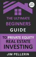 The Ultimate Beginners Guide to Private Equity Real Estate Investing