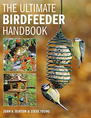 The Ultimate Bird Feeder Handbook - Burton, John A., and Young, Steve (Photographer)