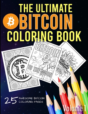 The Ultimate Bitcoin Coloring Book: A Fun Coloring Gift Book for Kids and Adults for any Bitcoin BTC Crypto Cryptocurrency Fan (Volume 1) - Publishing, Hodl