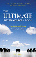 The Ultimate Board Member's Book: A 1-Hour Guide to Understanding and Fulfilling Your Role and Responsibilities