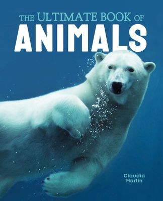 The Ultimate Book of Animals - Martin, Claudia, and Howard, Jules (Contributions by)