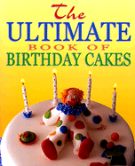 The Ultimate Book of Birthday Cakes - Farrow, Joanna, and Tilley, Lisa, and Bradshaw, Lindsay John