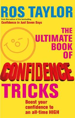 The Ultimate Book Of Confidence Tricks: Boost your confidence to an all time high - Taylor, Ros