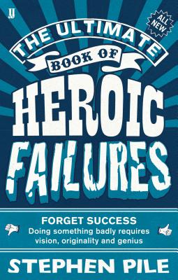 The Ultimate Book of Heroic Failures - Pile, Stephen