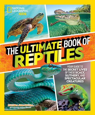 The Ultimate Book of Reptiles: Your Guide to the Secret Lives of These Scaly, Slithery, and Spectacular Creatures! - Somaweera, Ruchira, and Drimmer, Stephanie Warren