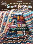 The Ultimate Book of Scrap Afghans: Crochet