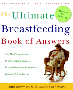 The Ultimate Breastfeeding Book of Answers: The Most Comprehensive Problem-Solving Guide to Breastfeeding from the Foremost Expert in North America