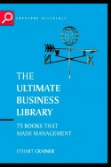 The Ultimate Business Library: The Greatest Books That Made Management