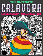 The Ultimate Calavera Coloring Book - Mexican Edition: Relaxing Gift for Adults and Teenagers with a Mexican Calavera theme - Perfect for Stress Relief - 8.5x11