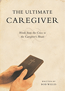 The Ultimate Caregiver: Words from the Cross to the Caregiver's Heart