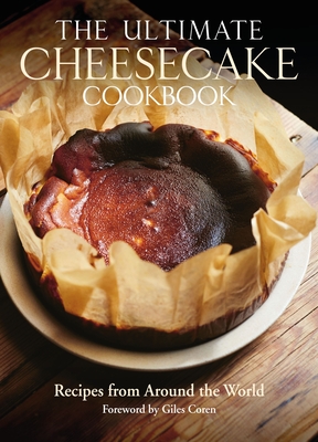 The Ultimate Cheesecake Cookbook: Recipes from Around the World - Leventhal, Michael, and Coren, Giles (Foreword by), and Rose, Judi (Introduction by)