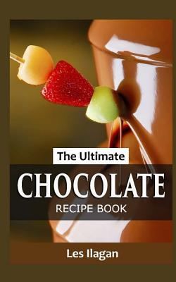 The Ultimate Chocolate Recipe Book - Ilagan, Les