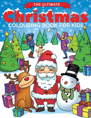 The Ultimate Christmas Colouring Book for Kids: Fun Children's Christmas Gift or Present for Toddlers & Kids - 50 Beautiful Pages to Colour with Santa Claus, Reindeer, Snowmen & More! - Feel Happy Books