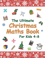 The Ultimate Christmas Maths Book: Holiday Gift for Smart Children 4-8 Year Old