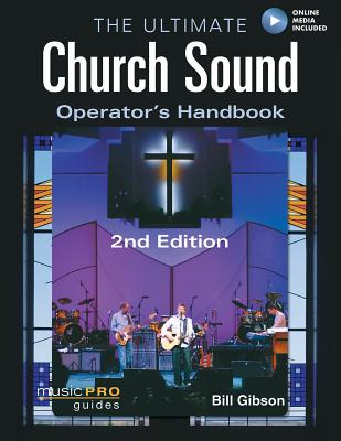The Ultimate Church Sound Operator's Handbook - Gibson, Bill