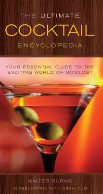 The Ultimate Cocktail Encyclopedia - Burns, Walter