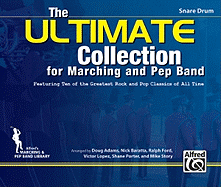 The Ultimate Collection for Marching and Pep Band: Featuring Ten of the Greatest Rock and Pop Classics of All Time (Snare Drum)