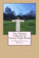 The Ultimate Collection of Famous Virgin Births: A Reference Book